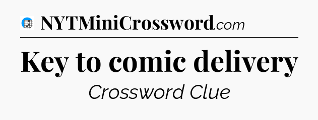 Key to comic delivery Crossword Clue
