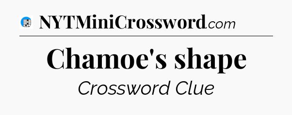 Chamoe's shape Crossword Clue