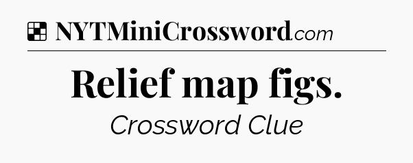 Solution: Relief map figs - NYT Crossword