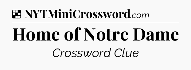 Solution: Home of Notre Dame - NYT Crossword