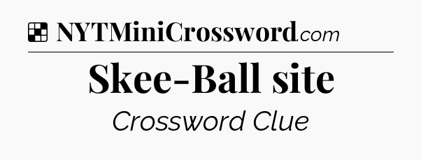 Solution: Skee-Ball site - NYT Crossword