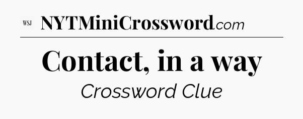 Contact, in a way - WSJ Crossword