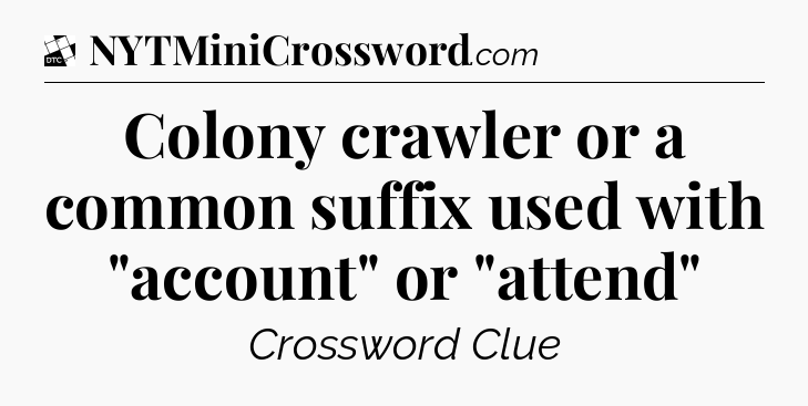 Colony crawler or a common suffix used with 