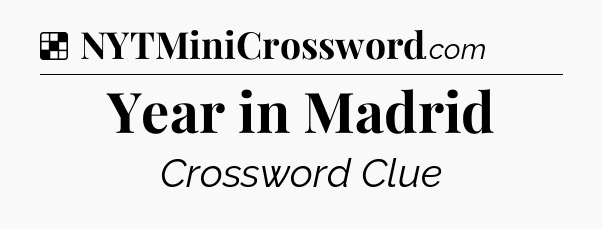 Solution: Year in Madrid - NYT Crossword