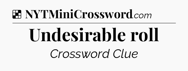 Solution: Undesirable roll - NYT Crossword