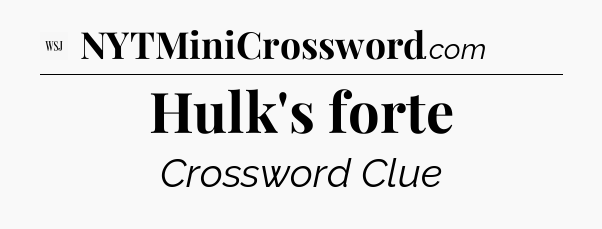 Hulk's forte - WSJ Crossword