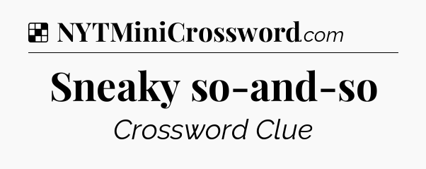 Sneaky so-and-so NYT Crossword