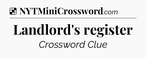 Solution: Landlord's register - NYT Crossword