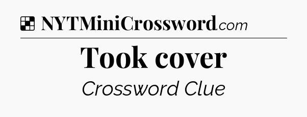 Solution: Took cover - NYT Crossword