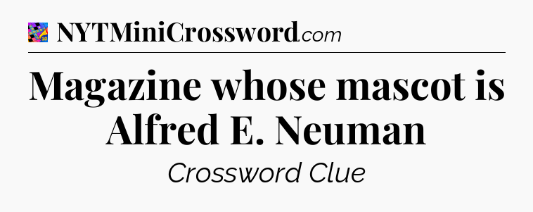 Magazine whose mascot is Alfred E. Neuman Crossword Clue