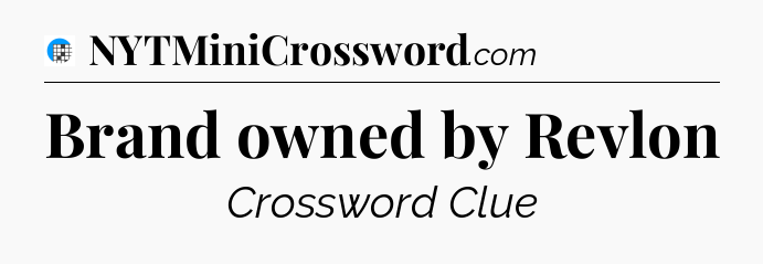 Brand owned by Revlon Crossword Clue