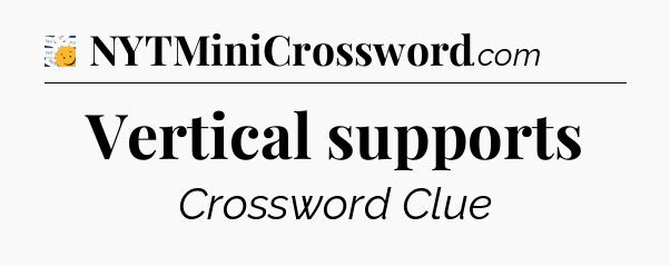 Vertical supports - 7 Little Words