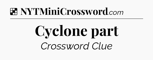 Solution: Cyclone part - NYT Crossword