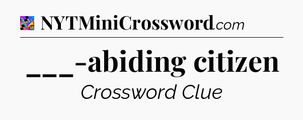 ___-abiding citizen Crossword Clue