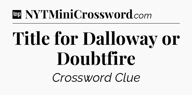 Title for Dalloway or Doubtfire Crossword Clue