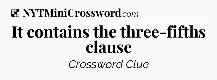 Solution: It contains the three-fifths clause - NYT Crossword