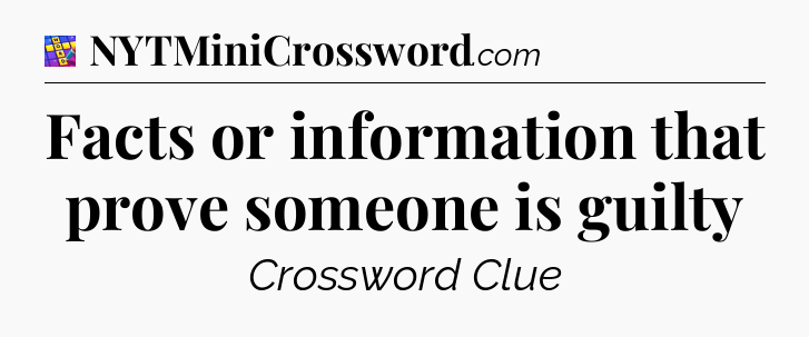 Facts or information that prove someone is guilty Codycross