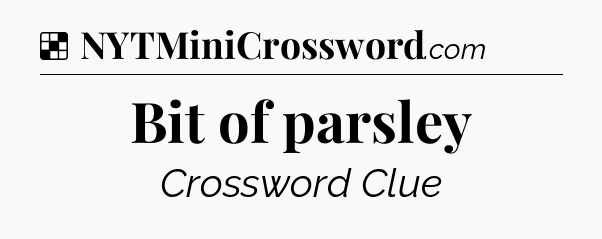 Solution: Bit of parsley - NYT Crossword