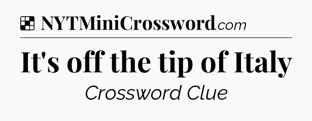 Solution: It's off the tip of Italy - NYT Crossword