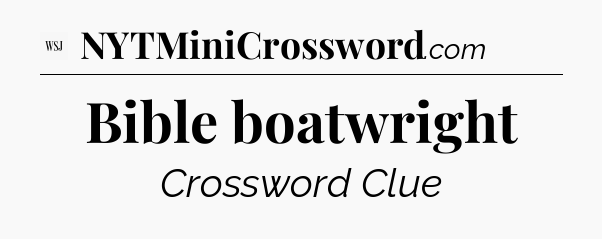 Bible boatwright - WSJ Crossword