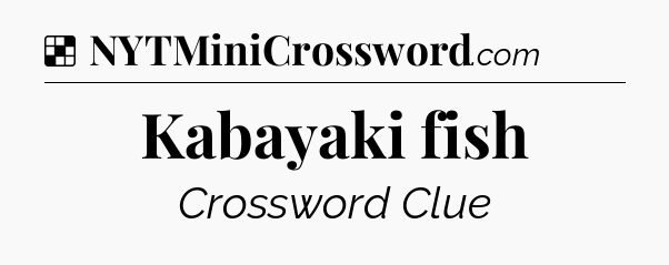 Solution: Kabayaki fish - NYT Crossword