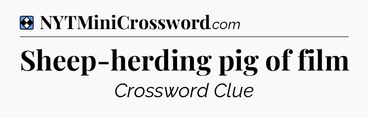 Solution: Sheep-herding pig of film - NYT Mini Crossword