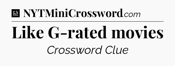 Like G-rated movies - LA Times Crossword