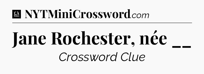 Jane Rochester, née __ - LA Times Crossword