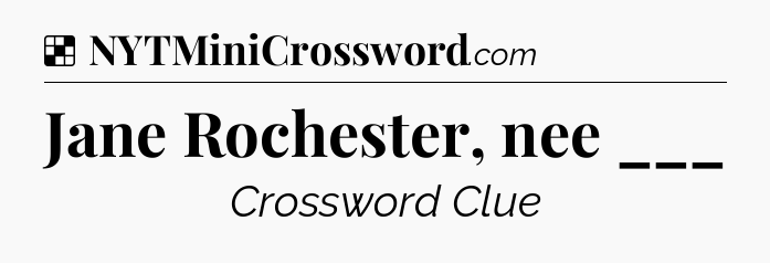 Solution: Jane Rochester, nee ___ - NYT Crossword