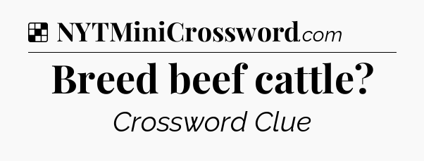 Solution: Breed beef cattle - NYT Crossword
