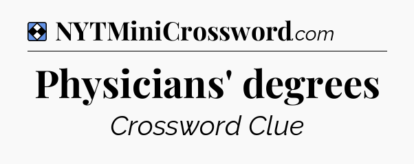 Solution: Physicians' degrees - NYT Mini Crossword