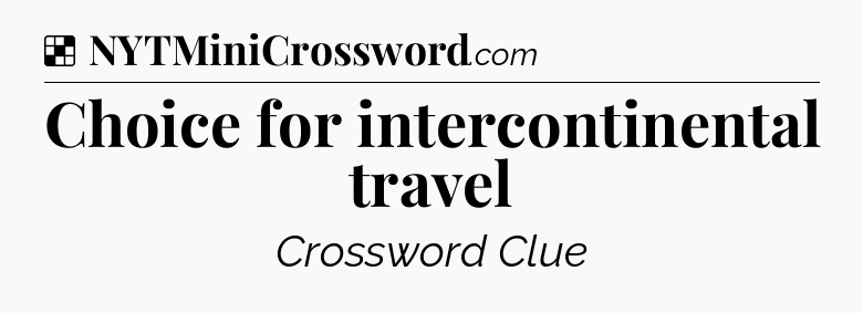 Solution: Choice for intercontinental travel - NYT Crossword
