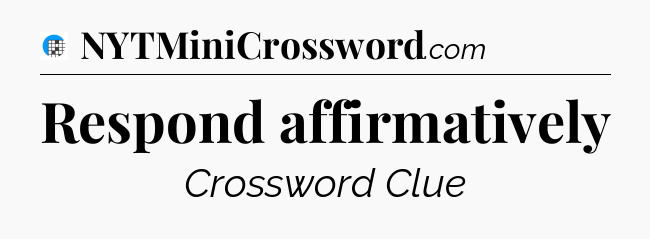 Respond affirmatively Crossword Clue