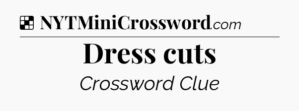 Solution: Dress cuts - NYT Crossword