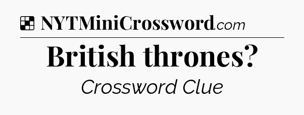 Solution: British thrones - NYT Crossword