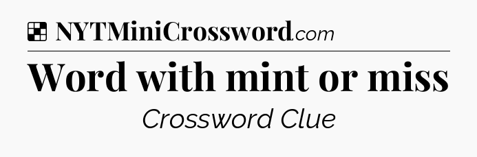 Solution: Word with mint or miss - NYT Crossword