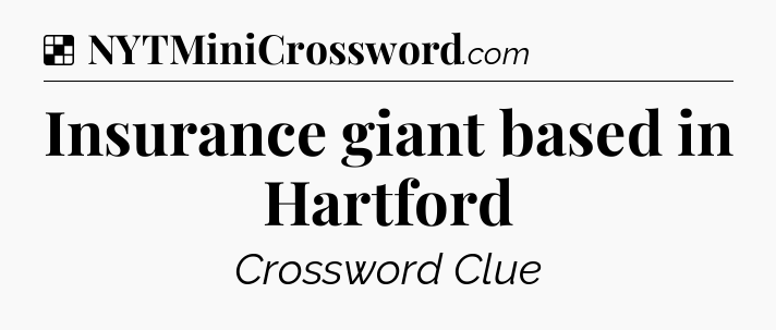 Solution: Insurance giant based in Hartford - NYT Crossword