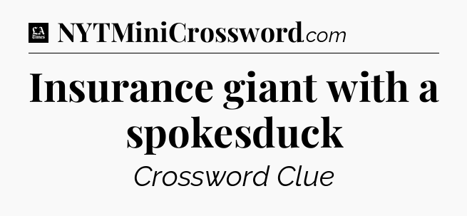 Insurance giant with a spokesduck - LA Times Crossword