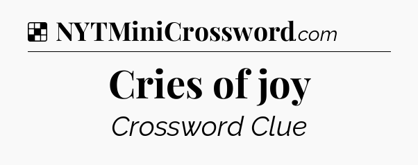 Solution: Cries of joy - NYT Crossword