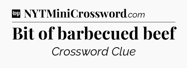 Bit of barbecued beef Crossword Clue