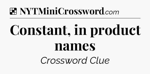 Solution: Constant, in product names - NYT Crossword