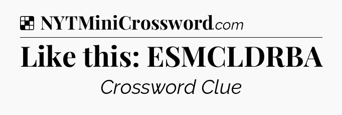 Solution: Like this: ESMCLDRBA - NYT Crossword