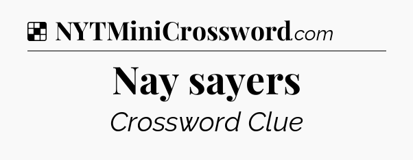 Solution: Nay sayers - NYT Crossword