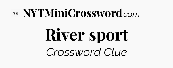 River sport - WSJ Crossword