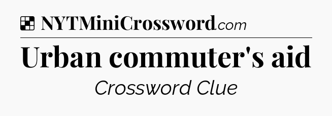 Solution: Urban commuter's aid - NYT Crossword