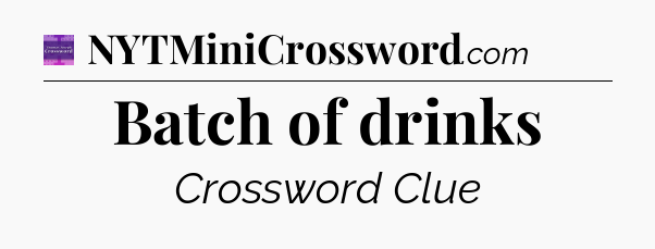 Batch of drinks - Thomas Joseph Crossword