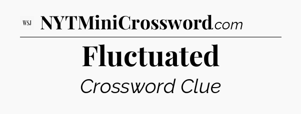 Fluctuated - WSJ Crossword