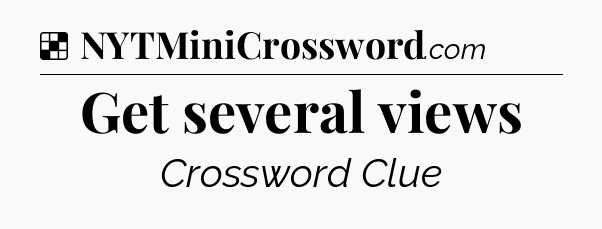 Solution: Get several views - NYT Crossword