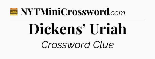 Dickens’ Uriah - Eugene Sheffer Crossword