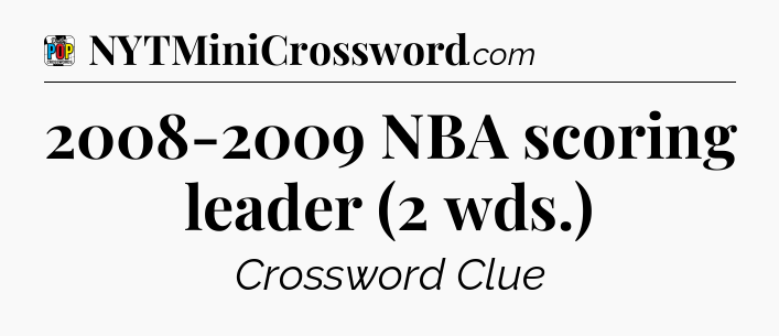 2008-2009 NBA scoring leader (2 wds.) Crossword Clue